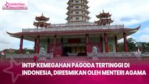 Intip Kemegahan Pagoda Tertinggi di Indonesia, Diresmikan oleh Menteri Agama
