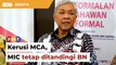 PRN Kerusi MCA, MIC tetap ditandingi BN, kata Zahid