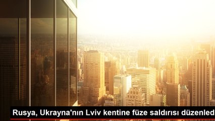 Rusya, Ukrayna'nın Lviv kentine füze saldırısı düzenledi