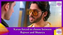 Kundali Bhagya spoiler_ Karan forced to choose between Rajveer and Shaurya