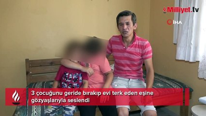3 çocuğunu bırakıp evi terk etti: Gamzem ne olur geri dön
