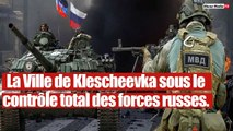 Nouvelle victoire russe : Kleshcheevka sous le contrôle des forces russes.