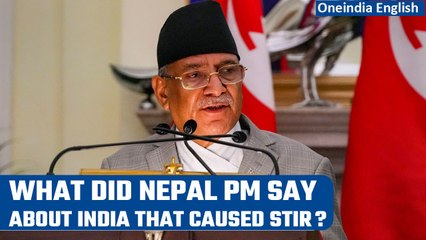 Nepal PM Prachanda's remark about India causes stir; opposition demands resignation | Oneindia News
