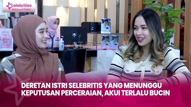 Deretan Istri Selebritis yang Menunggu Keputusan Perceraian, Akui Terlalu Bucin