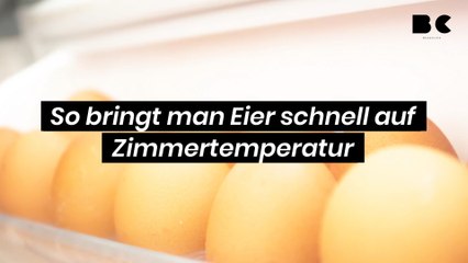 So bringt man Eier schnell auf Zimmertemperatur