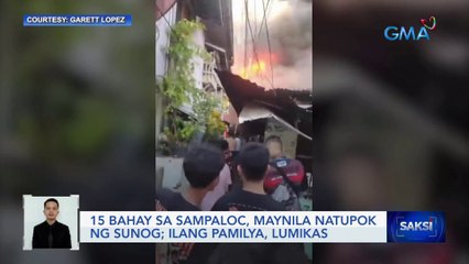 15 bahay sa Sampaloc, Maynila natupok ng sunog; ilang pamilya, lumikas | Saksi