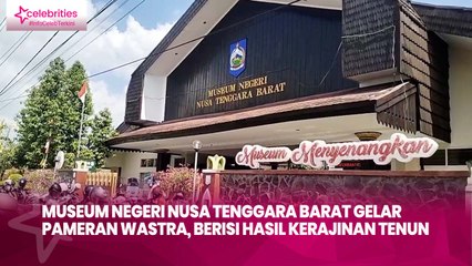 Museum Negeri Nusa Tenggara Barat Gelar Pameran Wastra, Berisi Hasil Kerajinan Tenun