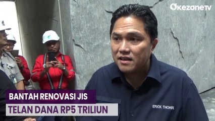 Renovasi JIS, Erick Thohir Bantah Proyek Telan Dana Rp5 Triliun