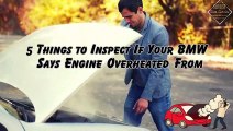 5 Things to Inspect If Your BMW Says Engine Overheated From Certified Mechanics in Austin