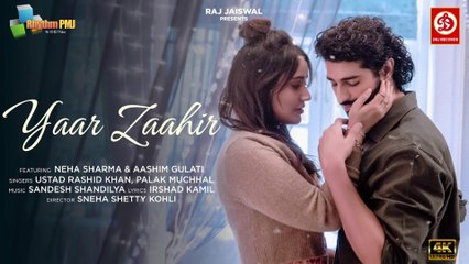 Yaar Zaahir (Video) | Ustad Rashid khan | Palak Muchhal | Neha Sharma | Irshad Kamil |4k uhd 2023