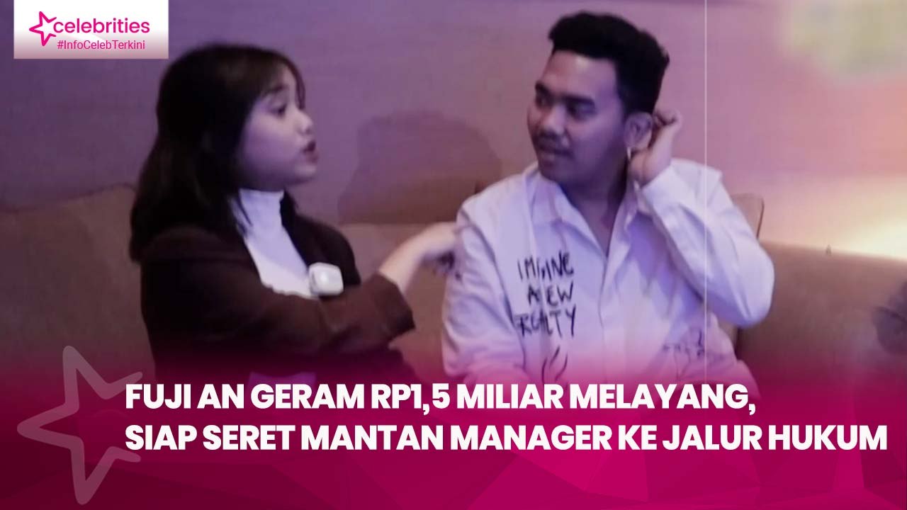 Fuji An Geram Rp1,5 Miliar Melayang, Siap Seret Mantan Manager ke Jalur Hukum