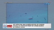 AFP Wescom: may kumpulan ng 48 Chinese vessels sa Iroquois reef at 5 pang barko sa Sabina shoal | GMA Integrated News Bulletin