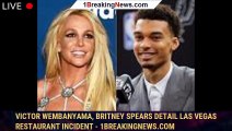 Victor Wembanyama, Britney Spears detail Las Vegas restaurant incident - 1breakingnews.com
