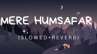 Mere Humsafar (slowed+reverb) Mithon _ Tulsi Kumar