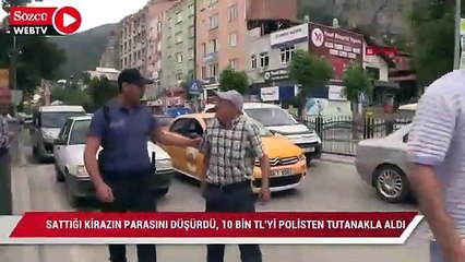 Sattığı kirazın parasını düşürdü, 10 bin TL'yi polisten tutanakla aldı
