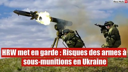 HRW met en garde : Risques des armes à sous-munitions en Ukraine