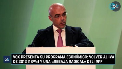 Vox presenta su programa económico volver al IVA de 2012 (18%) y una «rebaja radical» del IRPF