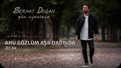 Serhat Doğan - Ahu Gözlüm Aşk Dağında (Official Audio)