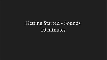 getting started sounds 10 mins