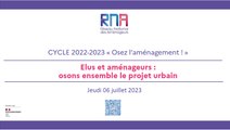 RNA 6 juillet 2023 - Après-midi - Cycle 2022 - 2023 - Osez l'aménagement ! « Elus et aménageurs : osons ensemble le projet urbain ! » - Maison de la Chimie