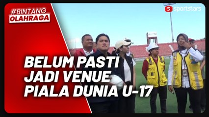 Erick Thohir Sebut Stadion Kapten I Wayan Dipta Belum Pasti jadi Venue Piala Dunia U-17, Begini Alasannya