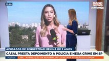 Casal presta depoimento à polícia e nega crime em SP | BandNews TV