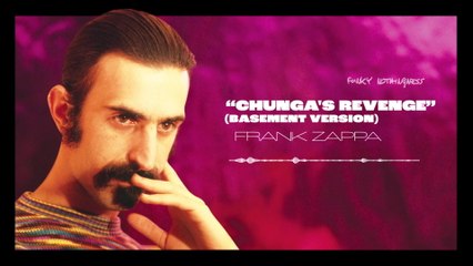 Frank Zappa - Chunga's Revenge (Basement Version / Visualizer)