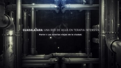 Guadalajara: una red de agua en terapia intensiva | Las arterias viejas de la ciudad