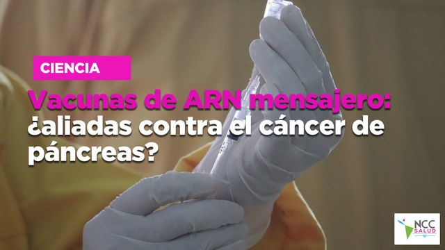 Vacunas de ARN mensajero: ¿aliadas contra el cáncer de páncreas?