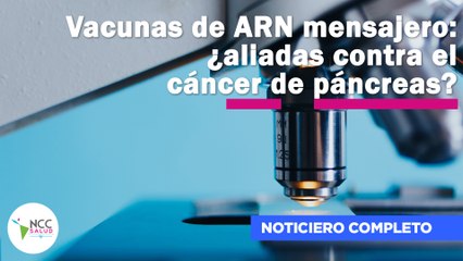 Vacunas de ARN mensajero: ¿aliadas contra el cáncer de páncreas? | 153 | 10 al 16 de Julio de 2023