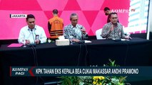 Mantan Kepala Bea Cukai Makassar Andhi Pramono Resmi Ditahan KPK!