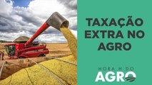 Saiba qual taxa extra pode surgir no agro com a reforma tributária I HORA H DO AGRO