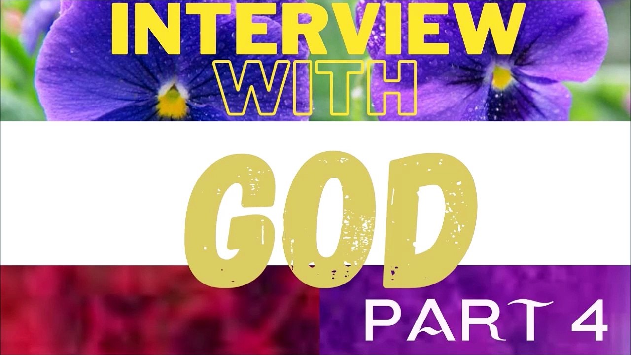 Interview With God Part 4