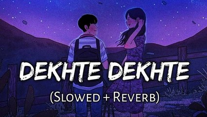 Relaxing Slow & Reverb Version of 'Dekhte Dekhte' 🎶