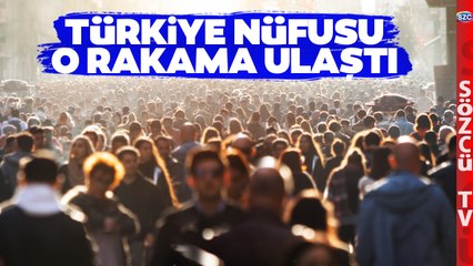 TÜİK Verilerini Açıkladı! Türkiye Nüfusu O Rakama Ulaştı