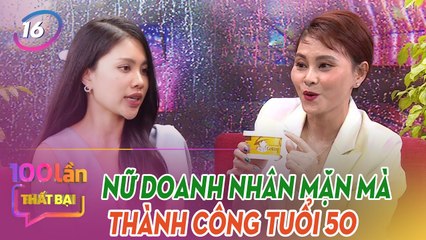 100 Lần Thất Bại Tập 16  Chủ Nhân Tàu Hũ Cô Vang Từng Bị Thần Kinh Vươn Lên Mạnh Mẽ Sau Vấp Ngã