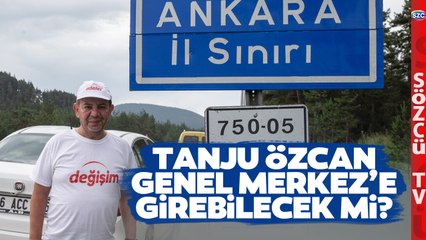 Tanju Özcan Ankara Sınırlarında! Genel Merkez'e Giremez İddiası