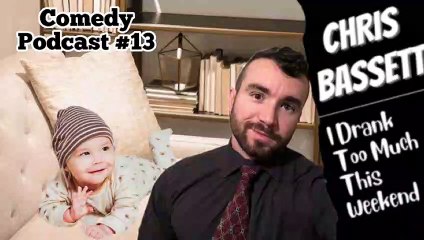 Chris Bassett “I Drank Too Much This Weekend” Comedy Podcast Episode #13