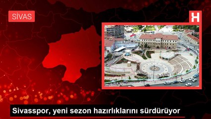 Sivasspor, yeni sezon hazırlıklarını sürdürüyor