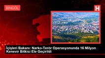 İçişleri Bakanı: Narko-Terör Operasyonunda 16 Milyon Kenevir Bitkisi Ele Geçirildi