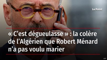 « C’est dégueulasse » : la colère de l’Algérien que Robert Ménard n’a pas voulu marier