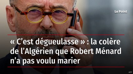 « C’est dégueulasse » : la colère de l’Algérien que Robert Ménard n’a pas voulu marier