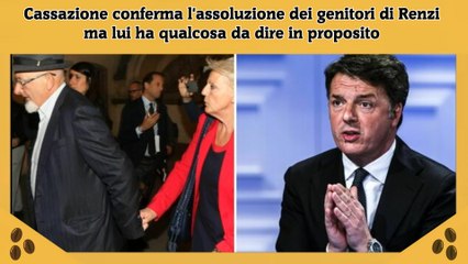 Cassazione conferma l'assoluzione dei genitori di Renzi ma lui ha qualcosa da dire in proposito