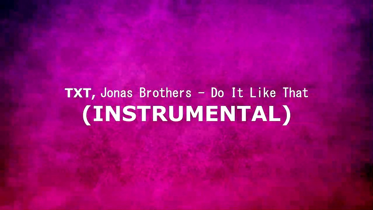 TXT, Jonas Brothers - Do It Like That (INSTRUMENTAL)