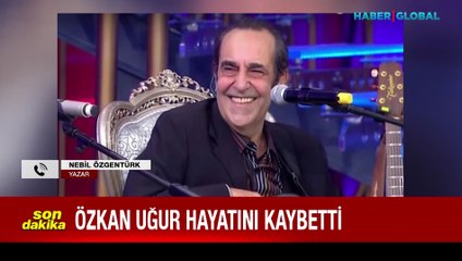 Özkan Uğur'un vefat haberini alan Yazar Nebil Özgentürk: 10 saniye önce duydum, nasıl üzüldüm bilemezsiniz...