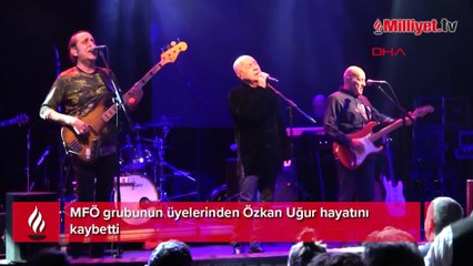 Özkan Uğur hayatını kaybetti