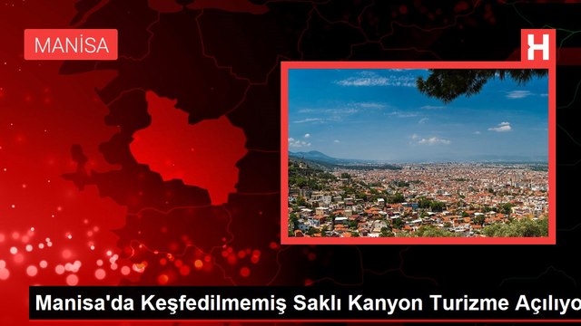 Manisa'da Keşfedilmemiş Saklı Kanyon Turizme Açılıyor