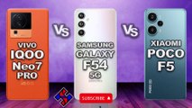 vivo IQOO Neo 7 Pro vs Samsung Galaxy F54 5G vs POCO F5 full specification