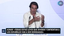 Aznar: «Todas estas leyes que dividen y enfrentan a los españoles van a ser derogadas»