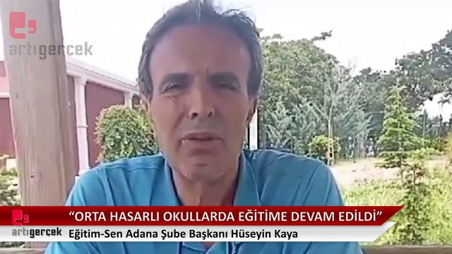Eğitim Sen Adana Şube Başkanı Hüseyin Kaya: Orta hasarlı okullarda eğitime devam edildi